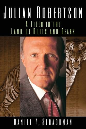 Бумажная книга «Julian Robertson: A Tiger in the Land of Bulls and Bears», автор Дэниел А. Страхман - фото №1