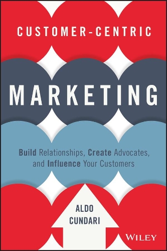 Паперова книга «Customer-Centric Marketing: Build Relationships, Create Advocates, and Influence Your Customers», автор Альдо Кундарі - фото №1