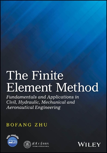 Паперова книга «The Finite Element Method: Fundamentals and Applications in Civil, Hydraulic, Mechanical and Aeronautical Engineering», автор Бофан Чжу - фото №1