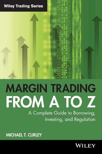 Паперова книга «Margin Trading from A to Z: A Complete Guide to Borrowing, Investing and Regulation», автор Майкл Т. Керлі - фото №1