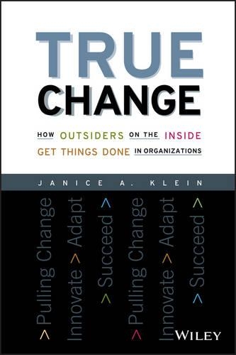 Бумажная книга «True Change: How Outsiders on the Inside Get Things Done in Organizations», автор Дженис А. Клейн - фото №1