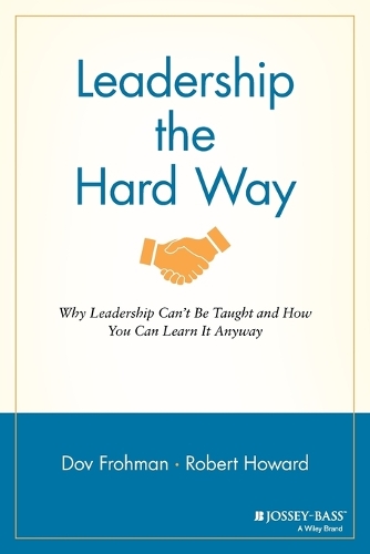 Бумажная книга «Leadership the Hard Way: Why Leadership Can't Be Taught and How You Can Learn It Anyway», автор Дов Фроман - фото №1