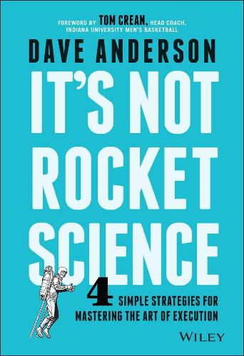 Бумажная книга «It's Not Rocket Science: 4 Simple Strategies for Mastering the Art of Execution», автор Дэйв Андерсон - фото №1
