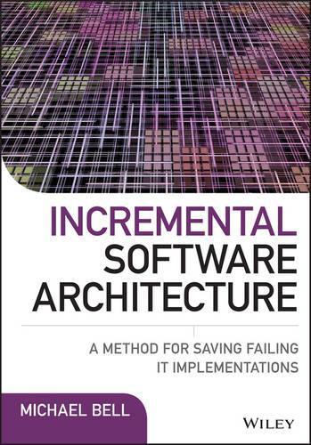[object Object] «Incremental Software Architecture: A Method for Saving Failing IT Implementations», автор Майкл Белл - фото №1