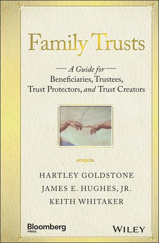 Паперова книга «Family Trusts: A Guide for Beneficiaries, Trustees, Trust Protectors, and Trust Creators», авторів Гартлі Голдстоун, Джеймс Е. Г'юз, Кіт Вітакер - фото №1