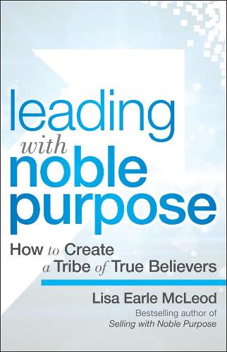 Паперова книга «Leading with Noble Purpose: How to Create a Tribe of True Believers», автор Ліза Ерл Маклеод - фото №1