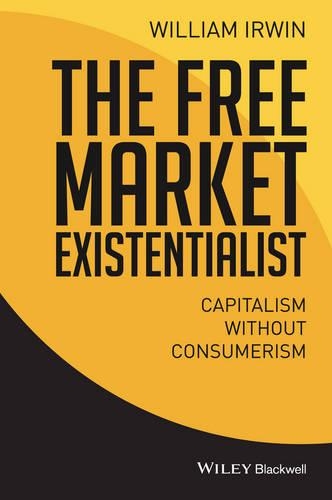Бумажная книга «The Free Market Existentialist: Capitalism without Consumerism», автор Уильям Ирвин - фото №1