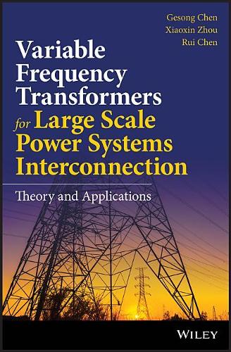 Паперова книга «Variable Frequency Transformers for Large Scale Power Systems Interconnection: Theory and Applications», авторів Гесонг Чен, Руї Чен, Сяосінь Чжоу - фото №1