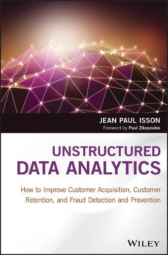 Бумажная книга «Unstructured Data Analytics: How to Improve Customer Acquisition, Customer Retention, and Fraud Detection and Prevention», автор Жан Поль Иссон - фото №1