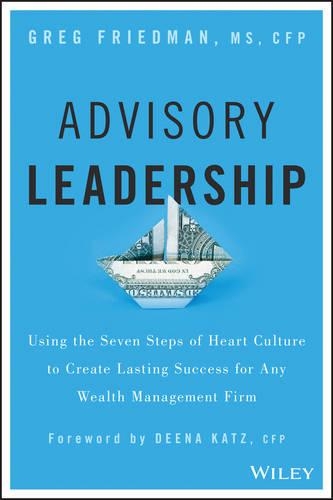 Бумажная книга «Advisory Leadership: Using the Seven Steps of Heart Culture to Create Lasting Success for Any Wealth Management Firm», автор Грег Фридман - фото №1