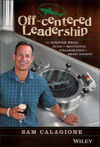 Паперова книга «Off-Centered Leadership: The Dogfish Head Guide to Motivation, Collaboration and Smart Growth», автор Сем Каладжоне - фото №1