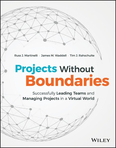 Бумажная книга «Projects Without Boundaries: Successfully Leading Teams and Managing Projects in a Virtual World», авторов Джеймс М. Уодделл, Расс Дж. Мартинелли, Тим Дж. Рахшульте - фото №1