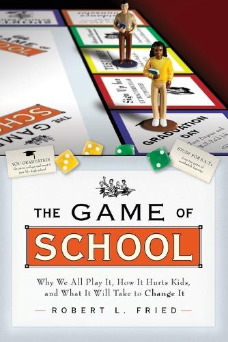 Бумажная книга «The Game of School: Why We All Play It, How it Hurts Kids, and What It Will Take to Change It», автор Роберт Л. Фрид - фото №1