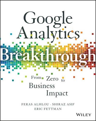 Паперова книга «Google Analytics Breakthrough: From Zero to Business Impact», авторів Ерік Феттман, Ферас Алхлу, Шираз Асіф - фото №1