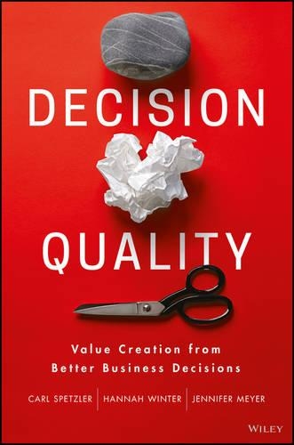 Паперова книга «Decision Quality: Value Creation from Better Business Decisions», авторів Карл Шпецлер, Ханна Вінтер, Дженніфер Майєр - фото №1