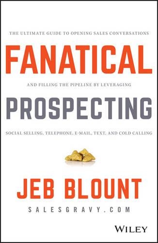 Бумажная книга «Fanatical Prospecting: The Ultimate Guide to Opening Sales Conversations and Filling the Pipeline by Leveraging Social Selling, Telephone, Email, Text, and Cold Calling», автор Джеб Блаунт - фото №1