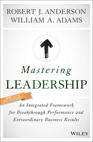 Бумажная книга «Mastering Leadership: An Integrated Framework for Breakthrough Performance and Extraordinary Business Results», авторов Роберт Дж. Андерсон, Уильям А. Адамс - фото №1