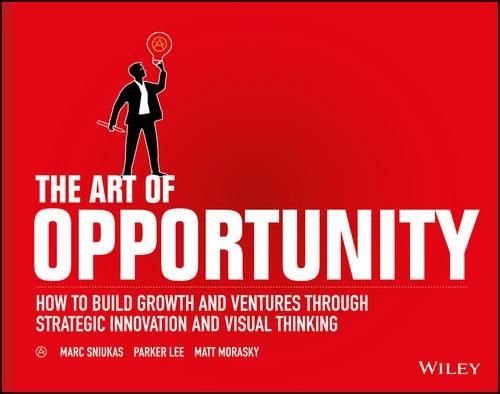 Бумажная книга «The Art of Opportunity: How to Build Growth and Ventures Through Strategic Innovation and Visual Thinking», авторов Марк Снюкас, Мэтт Мораски, Паркер Ли - фото №1