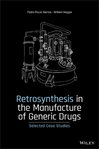 Бумажная книга «Retrosynthesis in the Manufacture of Generic Drugs: Selected Case Studies», авторов Педро Пауло Сантос, Уильям Хегги - фото №1