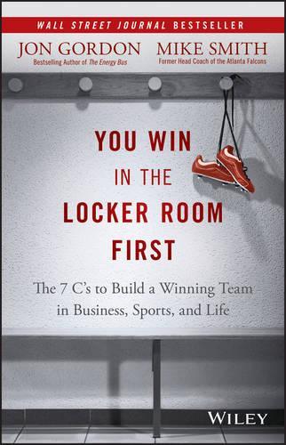 Paper book «You Win in the Locker Room First: The 7 C's to Build a Winning Team in Business, Sports, and Life», authors John Gordon, Mike Smith - фото №1