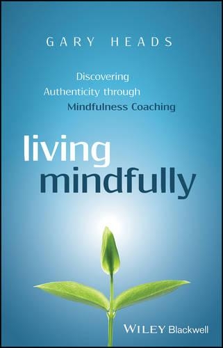 Бумажная книга «Living Mindfully: Discovering Authenticity through Mindfulness Coaching», автор Гэри Хэдс - фото №1