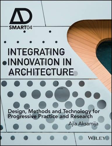 [object Object] «Integrating Innovation in Architecture: Design, Methods and Technology for Progressive Practice and Research», автор Аджла Аксамия - фото №1