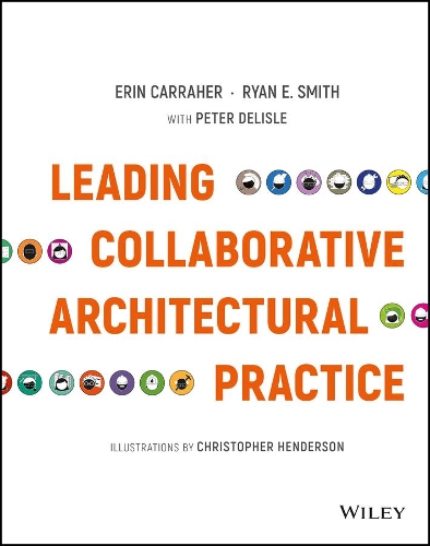 Паперова книга «Leading Collaborative Architectural Practice», авторів Ерін Каррахер, Райан Е. Сміт - фото №1