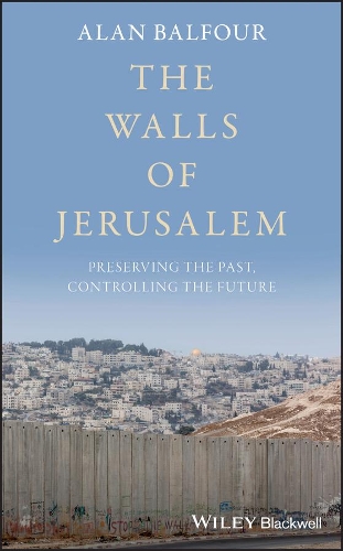 Бумажная книга «The Walls of Jerusalem: Preserving the Past, Controlling the Future», автор Алан Бальфур - фото №1