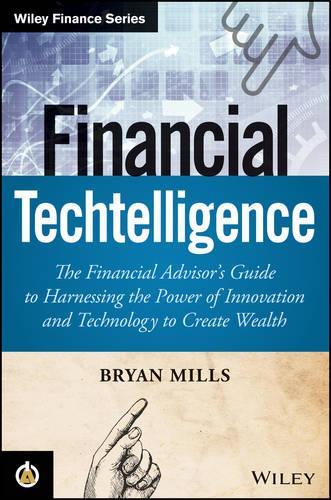 Бумажная книга «Financial Techtelligence: The Financial Advisor′s Guide to Harnessing the Power of Innovation and Technology to Create Wealth», автор Брайан Миллс - фото №1
