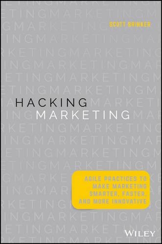 Паперова книга «Hacking Marketing: Agile Practices to Make Marketing Smarter, Faster, and More Innovative», автор Скотт Брінкер - фото №1