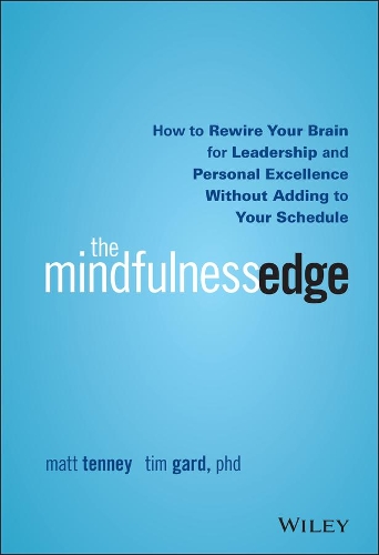 Бумажная книга «The Mindfulness Edge: How to Rewire Your Brain for Leadership and Personal Excellence Without Adding to Your Schedule», авторов Мэтт Тенни, Тим Гард - фото №1