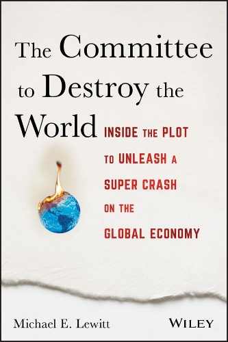 Паперова книга «The Committee to Destroy the World: Inside the Plot to Unleash a Super Crash on the Global Economy», автор Майкл Е. Льюітт - фото №1