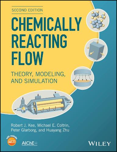 Бумажная книга «Chemically Reacting Flow: Theory, Modeling, and Simulation», авторов Хуаян Чжу, Майкл Э. Колтрин, Питер Гларборг, Роберт Дж. Ки - фото №1