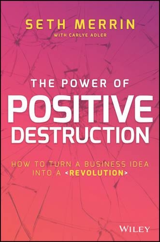 Бумажная книга «The Power of Positive Destruction: How to Turn a Business Idea Into a Revolution», автор Сет Меррин - фото №1