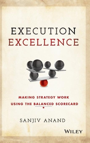 Бумажная книга «Execution Excellence: Making Strategy Work Using the Balanced Scorecard», автор Санджив Ананд - фото №1