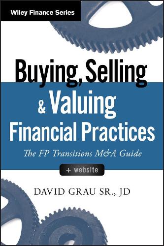 Бумажная книга «Buying, Selling, and Valuing Financial Practices, + Website: The FP Transitions M&A Guide», автор Дэвид Грау - фото №1