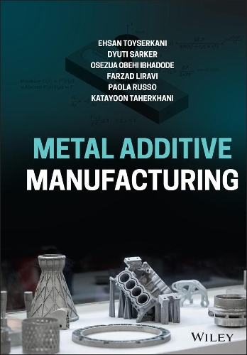Бумажная книга «Metal Additive Manufacturing», авторов Дьюти Саркер, Эхсан Тойсеркани, Фарзад Лирави, Катаюн Тахерхани, Осезуа Обехи Ибхадоде, Паола Руссо - фото №1