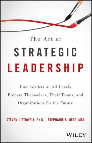 Бумажная книга «The Art of Strategic Leadership: How Leaders at All Levels Prepare Themselves, Their Teams, and Organizations for the Future», авторов Стефани С. Мид, Стивен Дж. Стоуэлл - фото №1