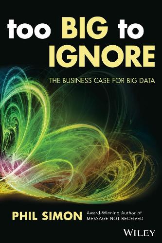 Паперова книга «Too Big to Ignore: The Business Case for Big Data», автор Філ Саймон - фото №1