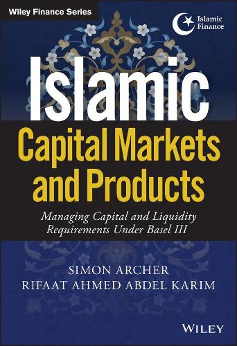 Паперова книга «Islamic Capital Markets and Products: Managing Capital and Liquidity Requirements Under Basel III», авторів Ріфаат Ахмед Абдель Карім, Саймон Арчер - фото №1