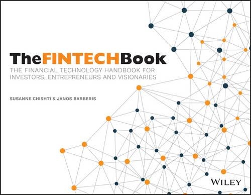 Бумажная книга «The FINTECH Book: The Financial Technology Handbook for Investors, Entrepreneurs and Visionaries», авторов Янош Барберис, Сюзанна Чишти - фото №1