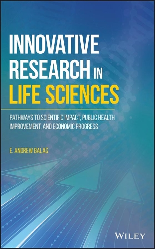 Бумажная книга «Innovative Research in Life Sciences: Pathways to Scientific Impact, Public Health Improvement, and Economic Progress», автор Э. Эндрю Балас - фото №1