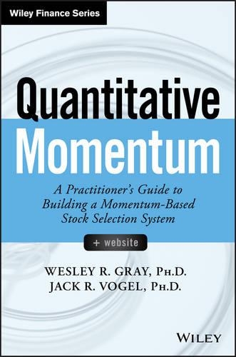 Паперова книга «Quantitative Momentum: A Practitioner's Guide to Building a Momentum-Based Stock Selection System», авторів Джек Р. Фогель, Веслі Р. Грей - фото №1