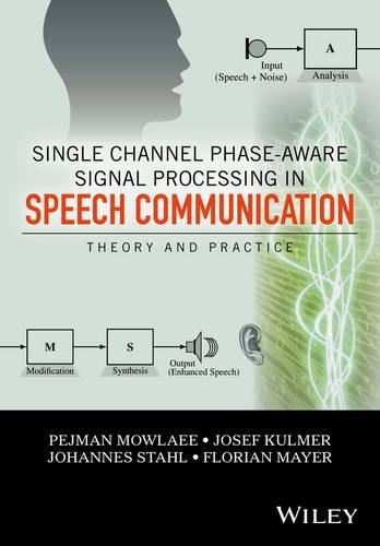 Паперова книга «Single Channel Phase-Aware Signal Processing in Speech Communication: Theory and Practice», авторів Флоріан Майєр, Йоханнес Шталь, Йозеф Кульмер, Пейман Моулае - фото №1