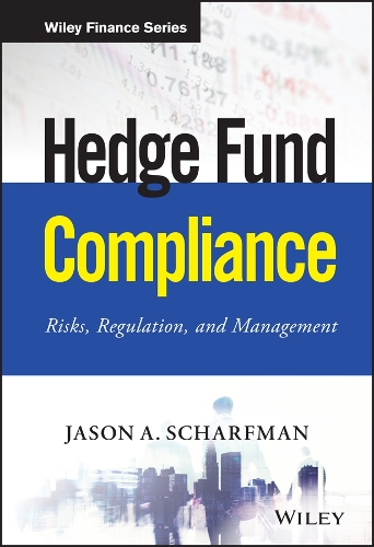 Бумажная книга «Hedge Fund Compliance: Risks, Regulation, and Management», автор Джейсон А. Шарфман - фото №1