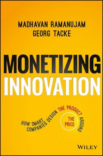 Паперова книга «Monetizing Innovation: How Smart Companies Design the Product Around the Price», авторів Георг Таке, Мадхаван Рамануджам - фото №1