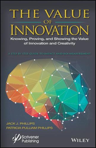 Бумажная книга «The Value of Innovation: Knowing, Proving, and Showing the Value of Innovation and Creativity», автор Джек Дж. Филлипс - фото №1