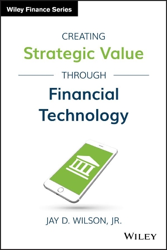 Паперова книга «Creating Strategic Value through Financial Technology», автор Джей Д. Вілсон - фото №1