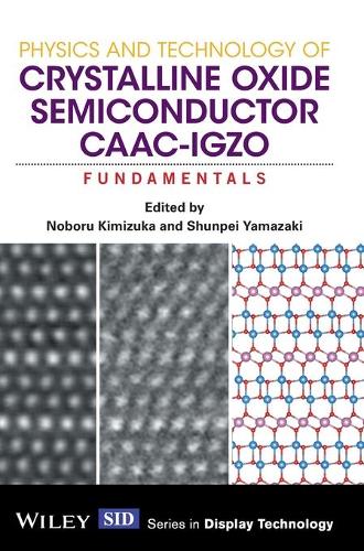[object Object] «Physics and Technology of Crystalline Oxide Semiconductor CAAC-IGZO: Fundamentals», авторов Нобору Кимизука, Шунпэй Ямадзаки - фото №1