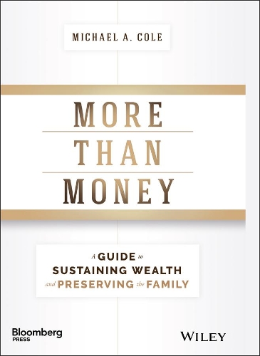 [object Object] «More Than Money: A Guide To Sustaining Wealth and Preserving the Family», автор Майкл А. Коул - фото №1
